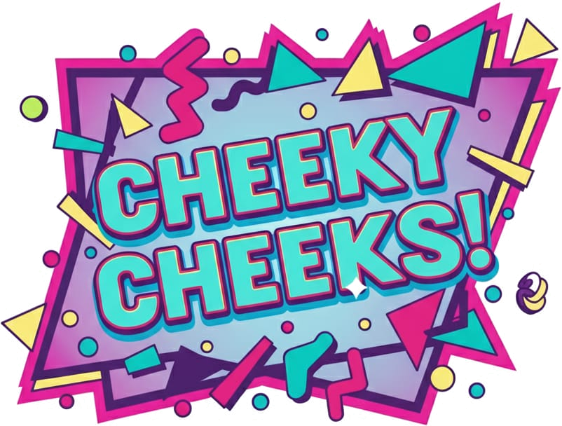 Cheeky Cheeks!